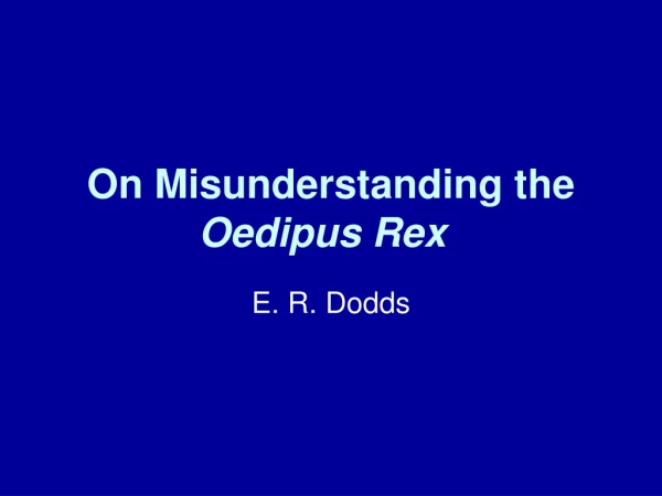 On Misunderstanding the  Oedipus Rex