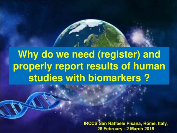 Why do we need  (register)  and  properly report results of  human studies with biomarkers ?