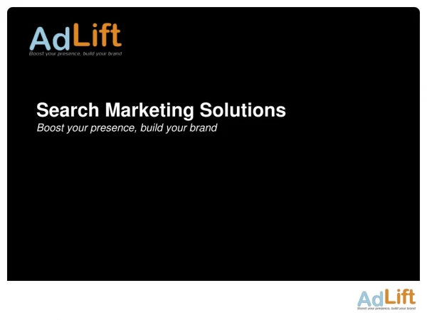 Search Marketing Solutions Boost your presence, build your brand