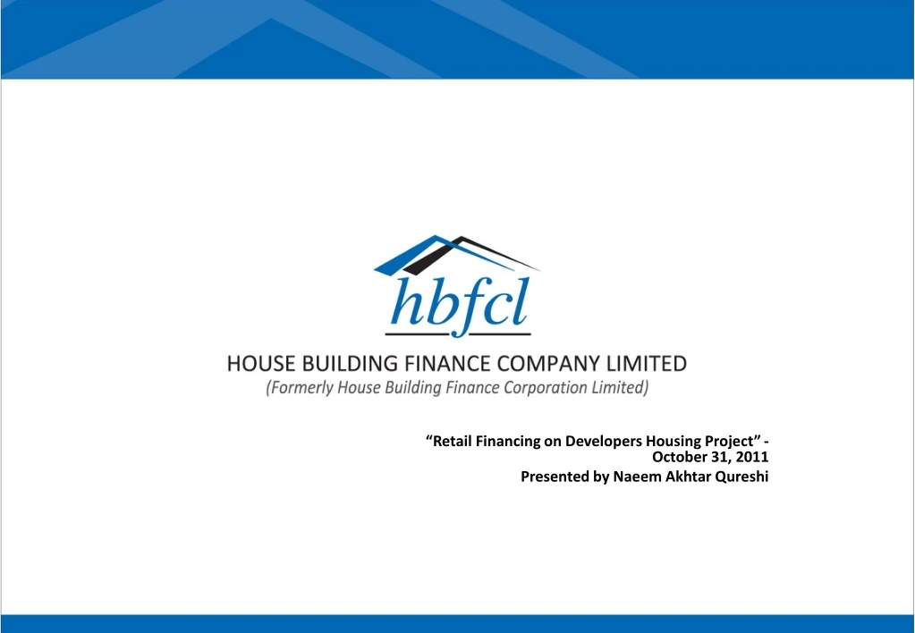 retail financing on developers housing project october 31 2011 presented by naeem akhtar qureshi