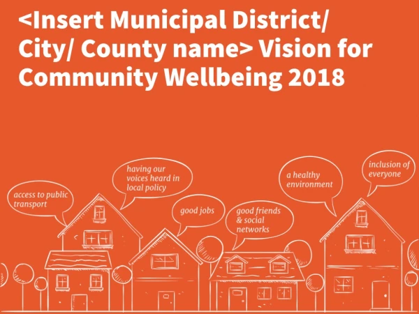&lt;Insert Municipal District/ City/ County name&gt; Vision for  Community Wellbeing 2018