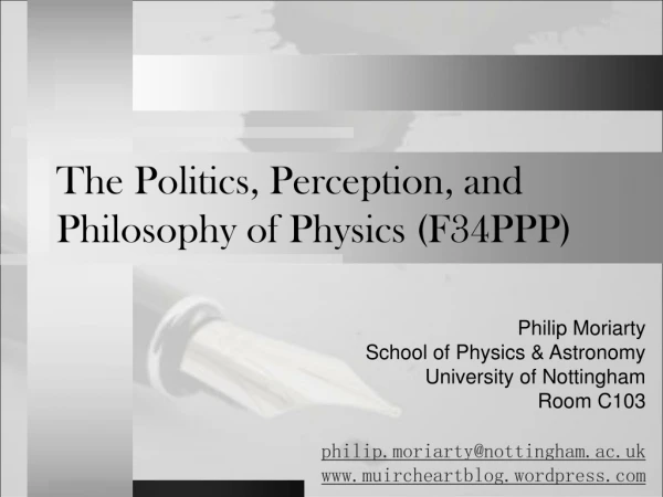 The Politics, Perception, and Philosophy of Physics (F34PPP)