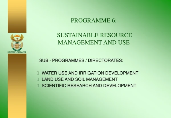 PROGRAMME 6:   SUSTAINABLE RESOURCE MANAGEMENT AND USE