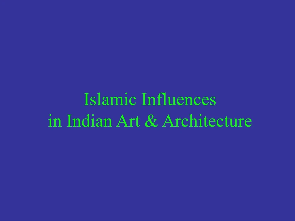 islamic influences in indian art architecture