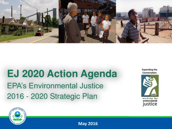 EJ 2020 Action Agenda EPA’s Environmental Justice  2016 - 2020 Strategic Plan