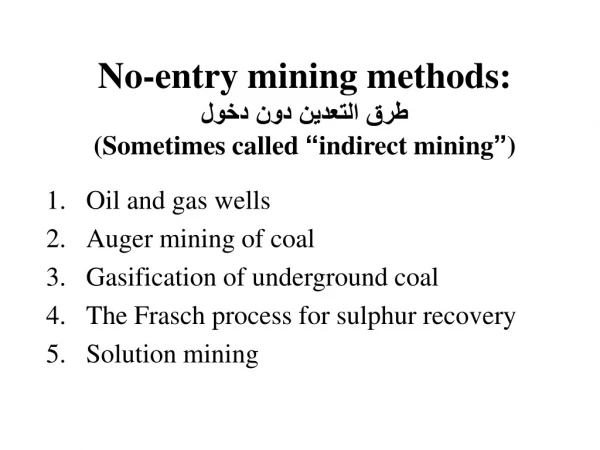 No-entry mining methods: طرق التعدين دون دخول (Sometimes called  “ indirect mining ” )