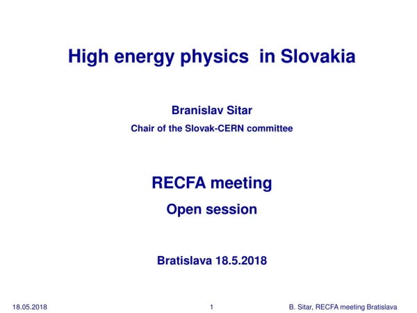 High energy physics  in Slovakia Branislav Sitar C hair  o f the Slovak-CERN committee