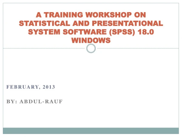 A TRAINING WORKSHOP ON STATISTICAL AND PRESENTATIONAL SYSTEM SOFTWARE (SPSS) 18.0 WINDOWS