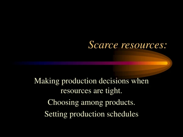 Scarce resources: