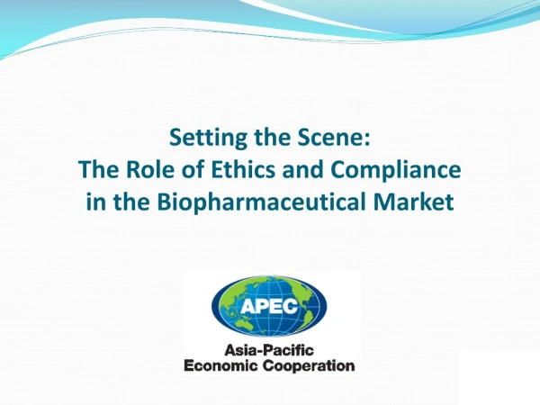Setting the Scene:  The Role of Ethics and Compliance  in the Biopharmaceutical Market