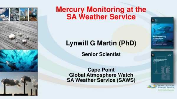 Mercury Monitoring at the  SA Weather Service Lynwill G Martin (PhD) Senior Scientist Cape Point