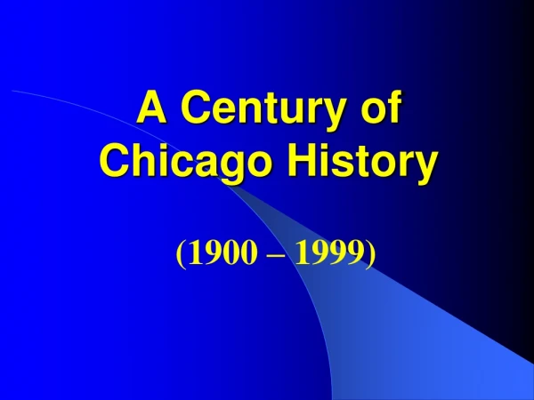 A Century of Chicago History