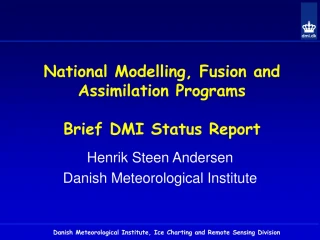 National Modelling, Fusion and Assimilation Programs Brief DMI Status Report - slide 1
