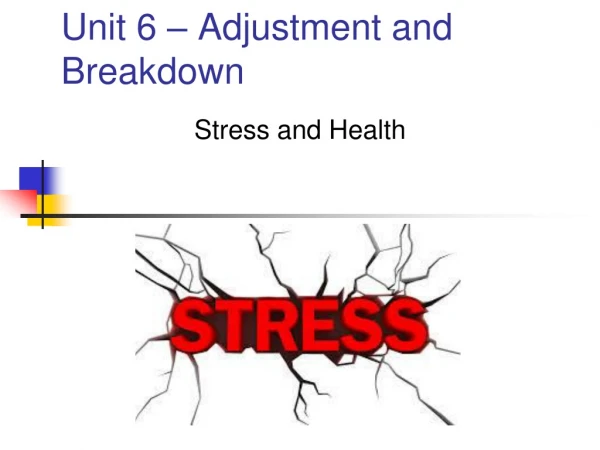 Unit 6 – Adjustment and   Breakdown