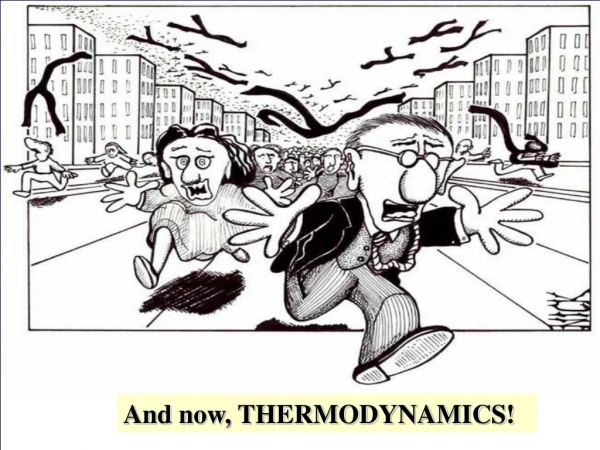 And now, THERMODYNAMICS!