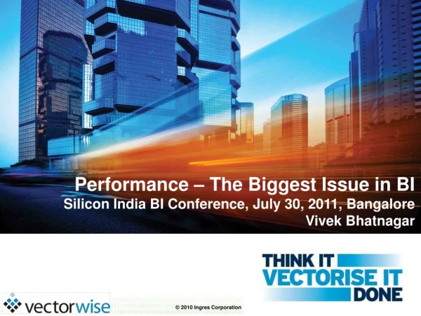 Performance – The Biggest Issue in BI Silicon India BI Conference, July 30, 2011, Bangalore