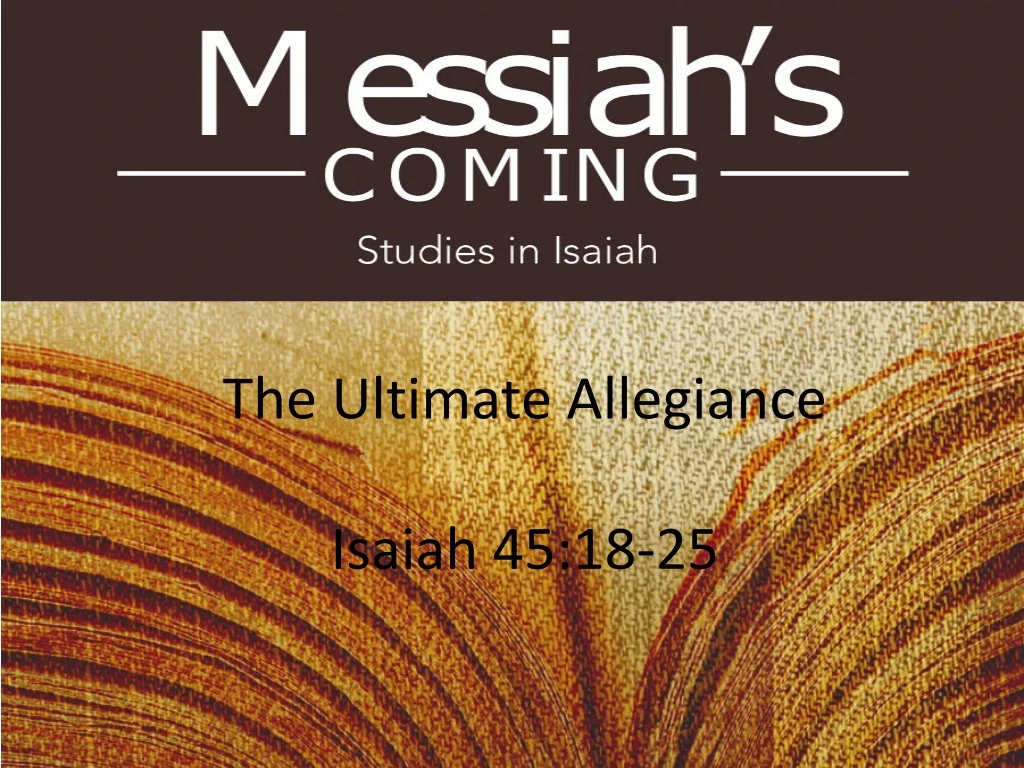 the ultimate allegiance isaiah 45 18 25