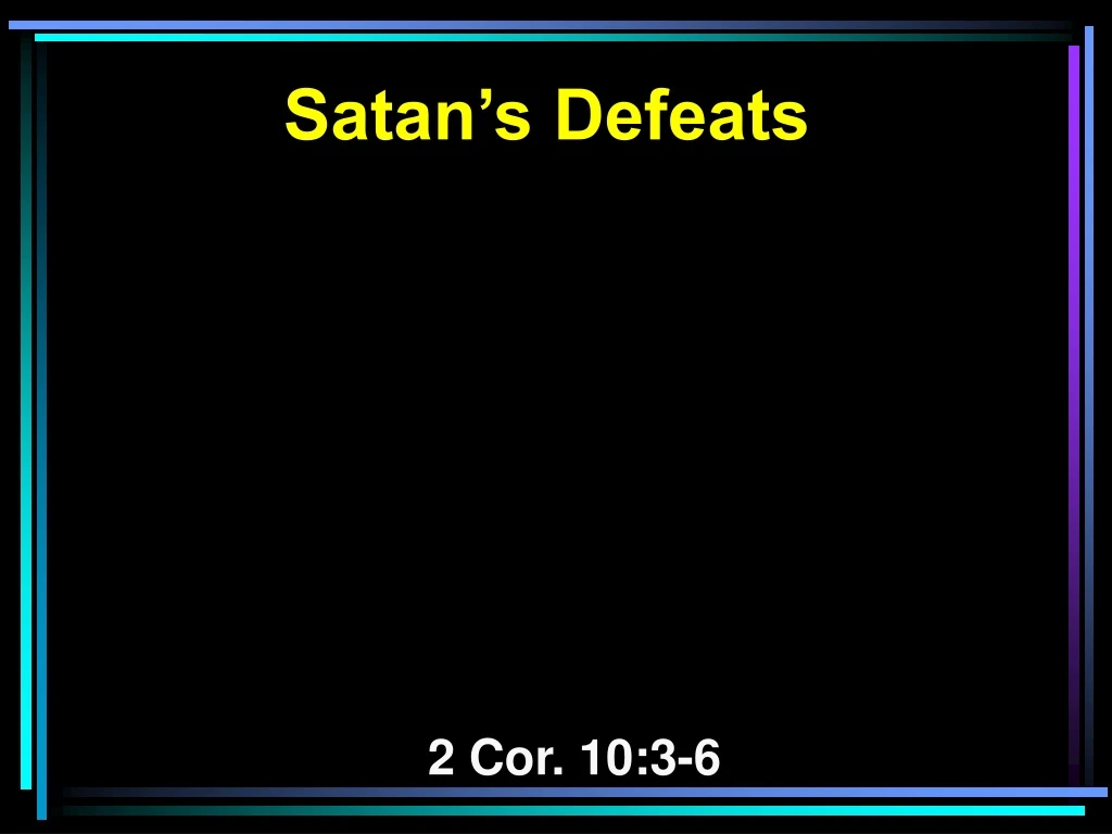 satan s defeats 2 cor 10 3 6