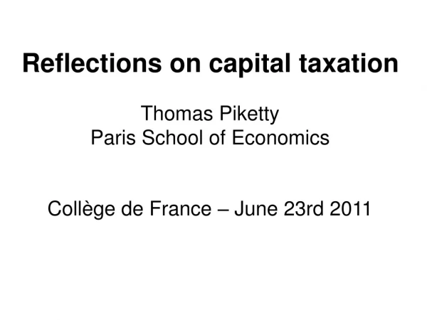 Reflections on capital taxation  Thomas Piketty  Paris School of Economics