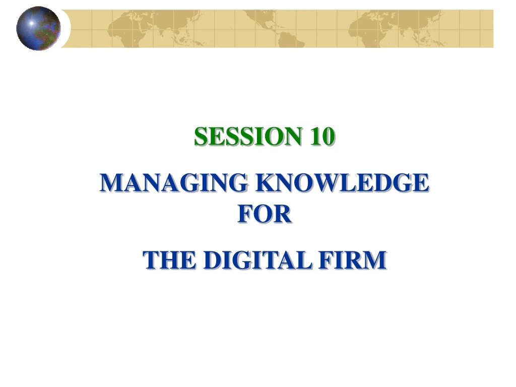 session 10 managing knowledge for the digital firm