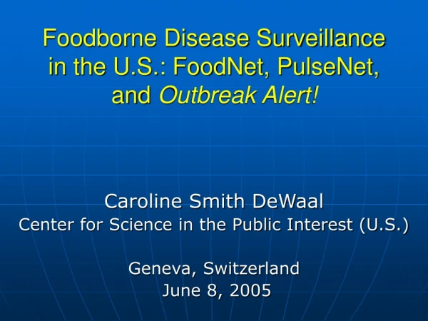 Foodborne Disease Surveillance in the U.S.: FoodNet, PulseNet, and  Outbreak Alert!