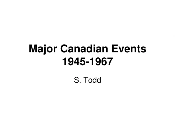 Major Canadian Events 1945-1967