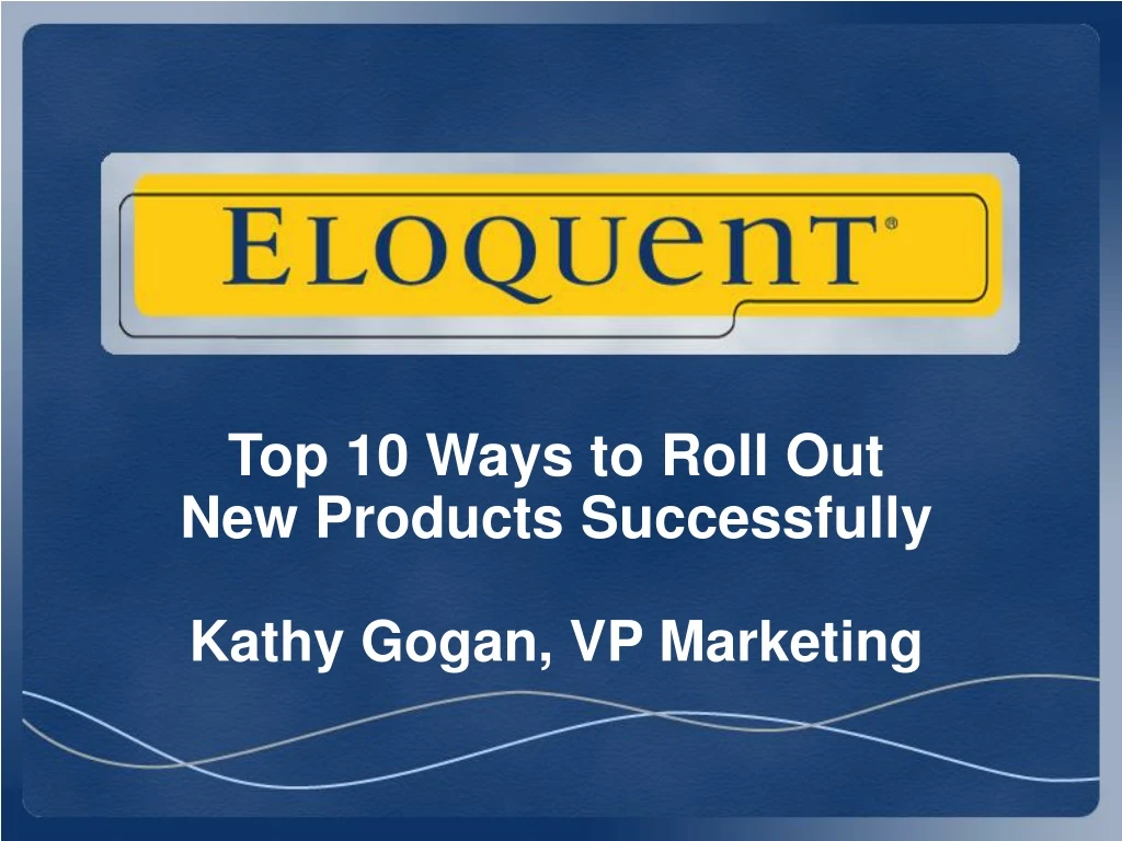 top 10 ways to roll out new products successfully kathy gogan vp marketing