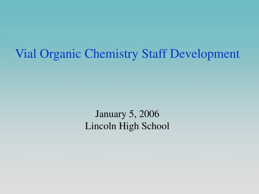 vial organic chemistry staff development january 5 2006 lincoln high school