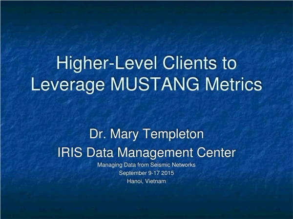 Higher-Level Clients to Leverage MUSTANG Metrics