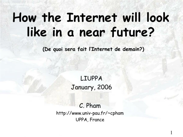 How the Internet will look like in a near future? (De quoi sera fait l’Internet de demain?)