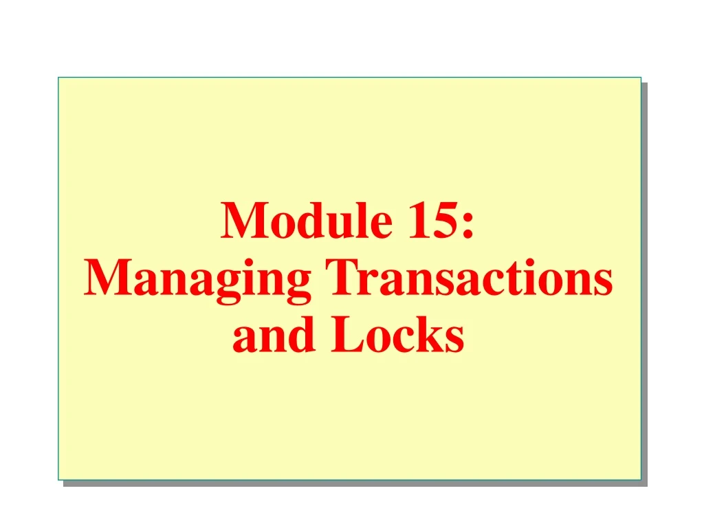 module 15 managing transactions and locks