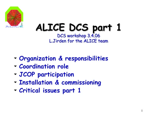 ALICE DCS part 1 DCS workshop 3.4.06 L.Jirden for the ALICE team