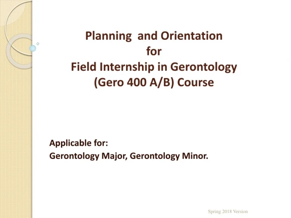 Planning  and Orientation  for Field Internship in Gerontology  ( Gero  400 A/B) Course