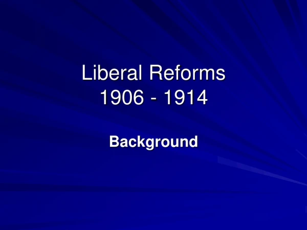 Liberal Reforms 1906 - 1914