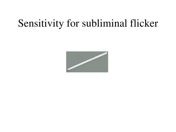 Sensitivity for subliminal flicker