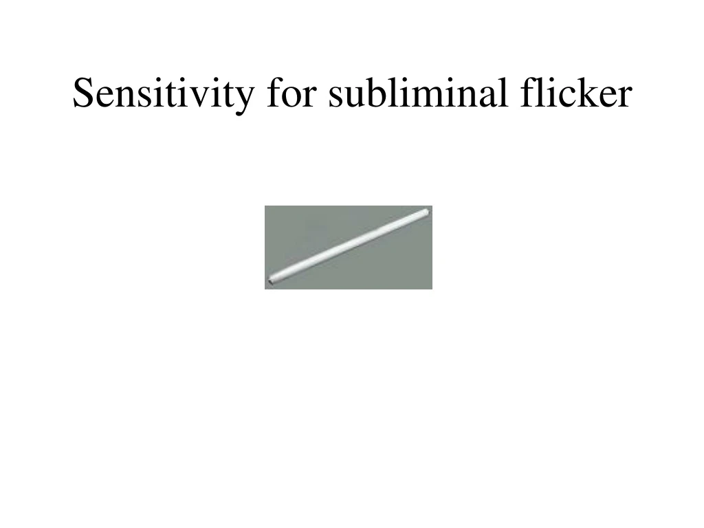sensitivity for subliminal flicker