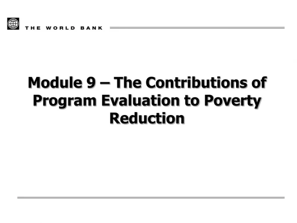 Module 9 – The Contributions of Program Evaluation to Poverty Reduction