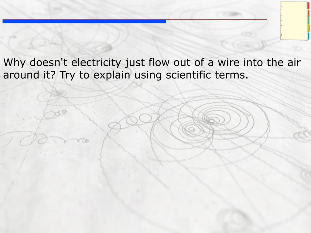 why doesn t electricity just flow out of a wire