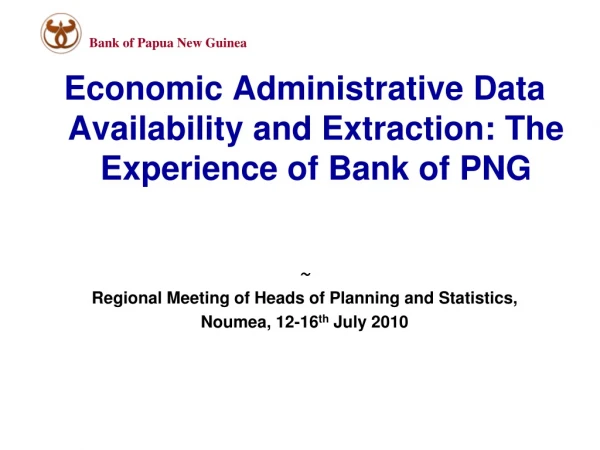 Economic Administrative Data Availability and Extraction: The Experience of Bank of PNG ~