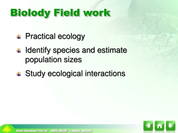 Practical ecology Identify species and estimate population sizes Study ecological interactions