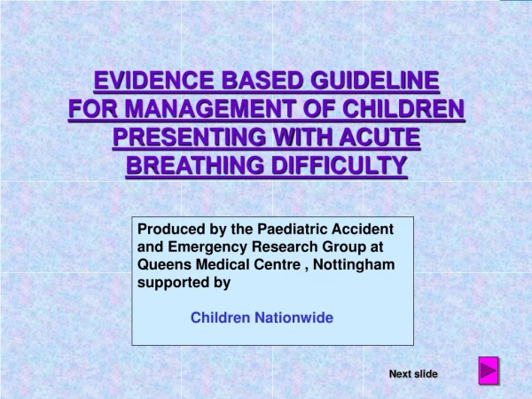 EVIDENCE BASED GUIDELINE FOR MANAGEMENT OF CHILDREN PRESENTING WITH ACUTE BREATHING DIFFICULTY