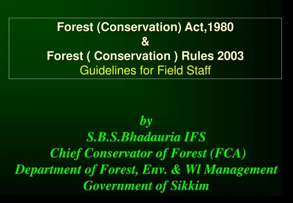 by S.B.S.Bhadauria IFS  Chief Conservator of Forest (FCA)