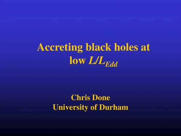 Accreting black holes at  low  L/L Edd