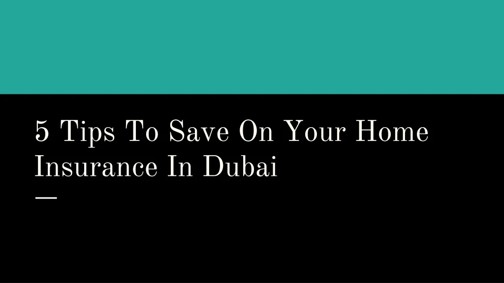 5 tips to save on your home insurance in dubai