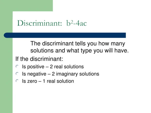 The discriminant tells you how many  	solutions and what type you will have. If the discriminant: