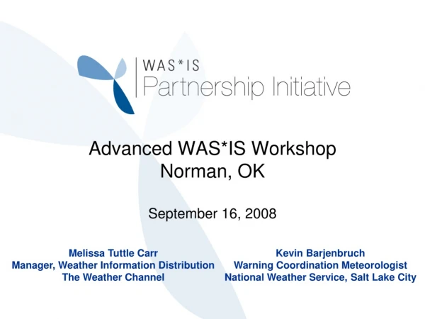Advanced WAS*IS Workshop Norman, OK September 16, 2008