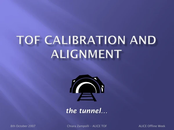 TOF Calibration and alignment