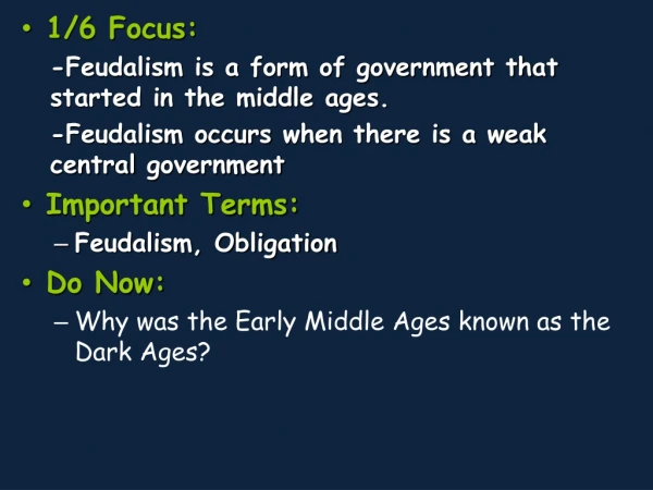 1/6 Focus: - Feudalism  is a form of government that started in the middle ages.