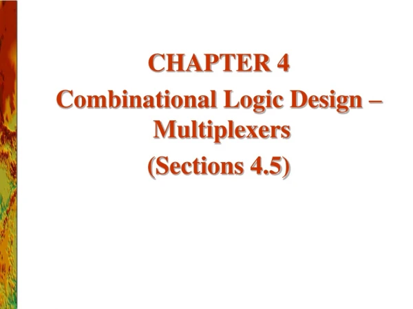 CHAPTER 4 Combinational Logic Design –   Multiplexers (Sections 4.5)
