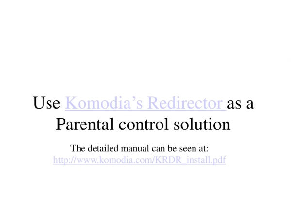 Use  Komodia’s Redirector  as a Parental control solution